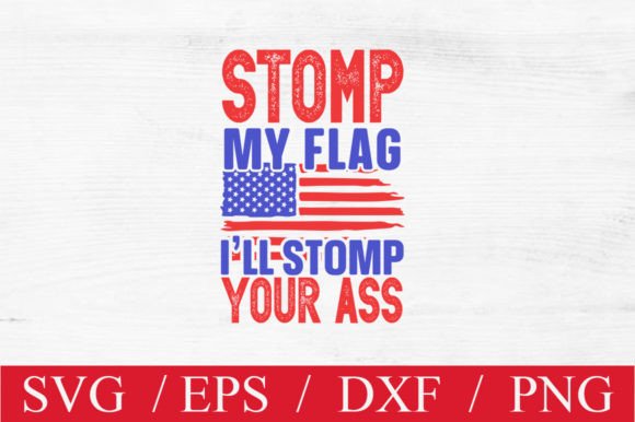 Stomp My Flag I’ll Stomp Your Ass Graphics for Crafts